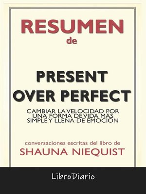 cover image of Present Over Perfect--Cambiar La Velocidad Por Una Forma De Vida Más Simple Y Llena De Emoción de Shauna Niequist--Conversaciones Escritas